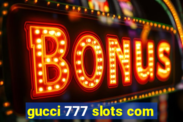 gucci 777 slots com